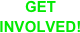 GET INVOLVED!